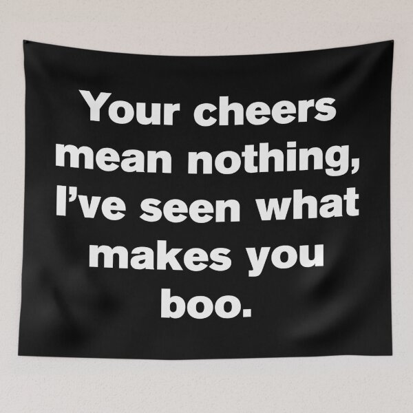 Item preview, Your Cheer Means Nothing I've Seen What Makes You Boo 2 - Funny designed and sold by Vector-Artist.