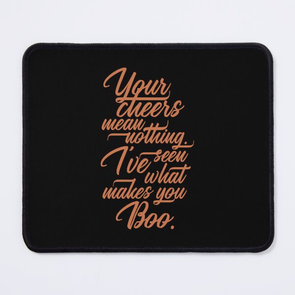 Item preview, Your Cheer Means Nothing I've Seen What Makes You Boo 6 - Funny designed and sold by Vector-Artist.