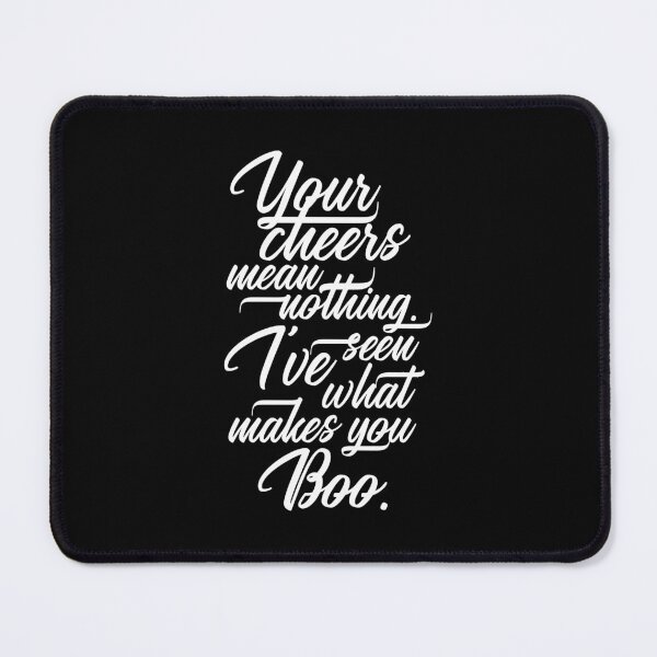 Item preview, Your Cheer Means Nothing I've Seen What Makes You Boo 7 - Funny designed and sold by Vector-Artist.