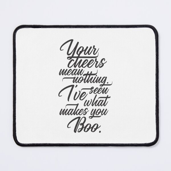 Item preview, Your Cheer Means Nothing I've Seen What Makes You Boo 8 - Funny designed and sold by Vector-Artist.
