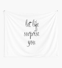 Let life surprise you Wall Tapestry