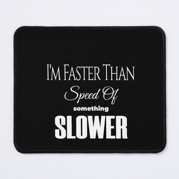 Item preview, I Am Faster Than The Speed Of Something Slower designed and sold by KaiLabsArt.