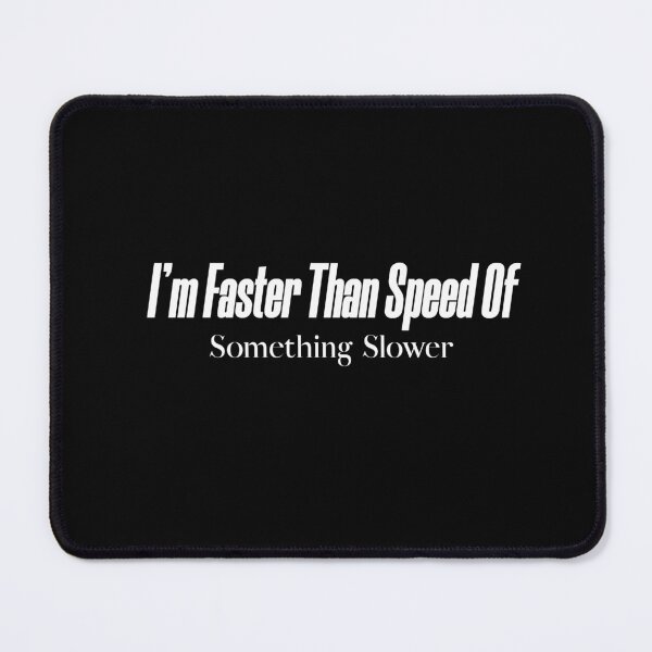 Item preview, I Am Faster Than The Speed Of Something Slower designed and sold by KaiLabsArt.