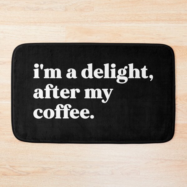Item preview, I'm a delight after my coffee designed and sold by weirdly weird.