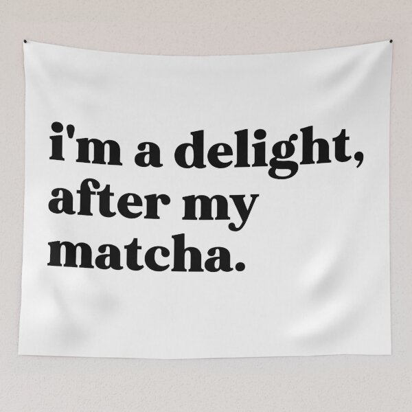 Item preview, I'm a delight after my matcha designed and sold by weirdly weird.