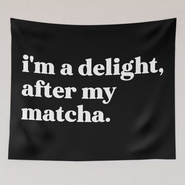 Item preview, I'm a delight after my matcha designed and sold by weirdly weird.