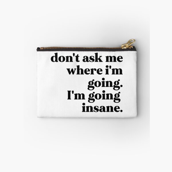 Item preview, Don't ask me where I'm going I'm going insane designed and sold by weirdly weird.