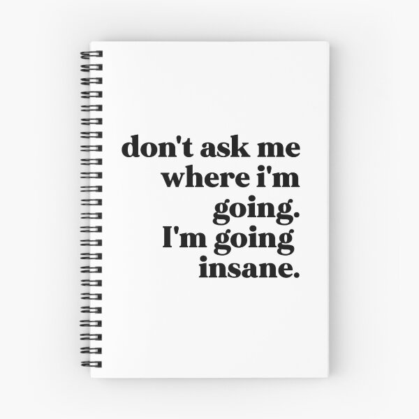 Item preview, Don't ask me where I'm going I'm going insane designed and sold by weirdly weird.