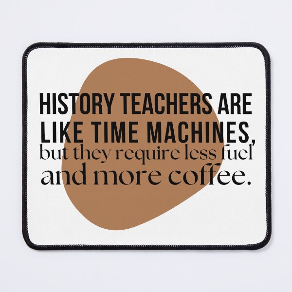 Item preview, History teachers are like time machines designed and sold by QueerPenguin.