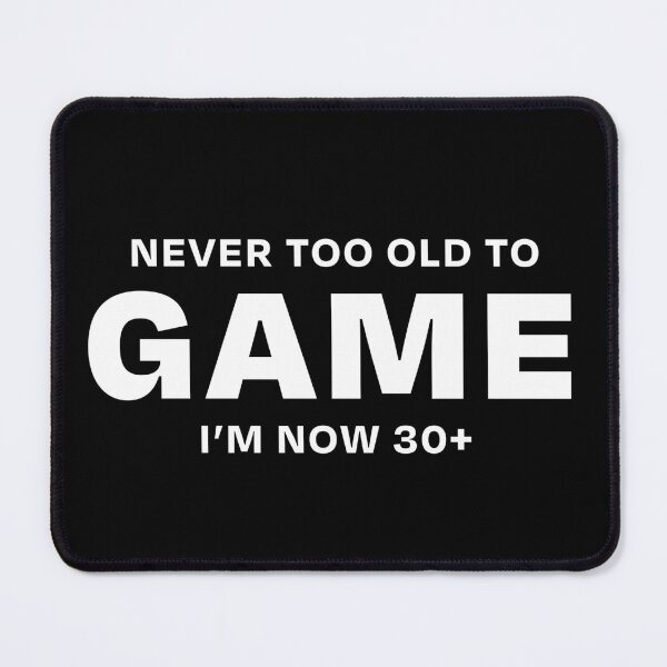 Item preview, Never too old to Game 30+ (White text) designed and sold by ML--Designs.