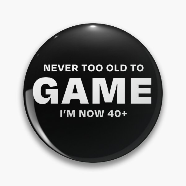 Item preview, Never too old to Game 40+ (White text) designed and sold by ML--Designs.