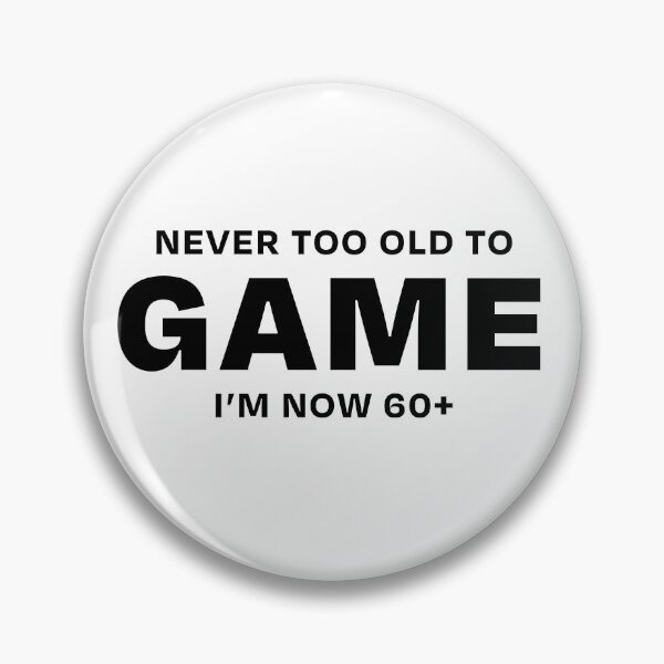 Item preview, Never too old to Game 60+ designed and sold by ML--Designs.