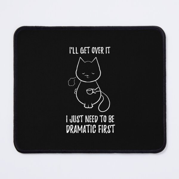 Item preview, I'll Get Over it I Just Need to Be Dramatic First - Funny cat designed and sold by stayartsy07.
