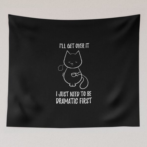 Item preview, I'll Get Over it I Just Need to Be Dramatic First - Funny cat designed and sold by stayartsy07.