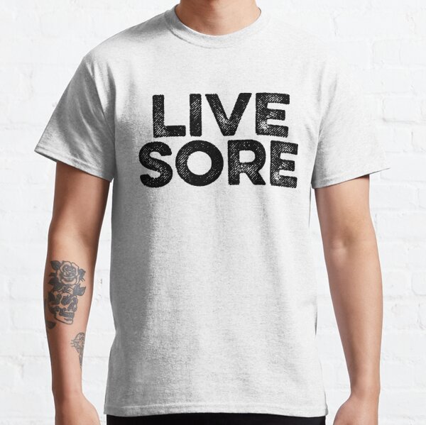 live sore shirts