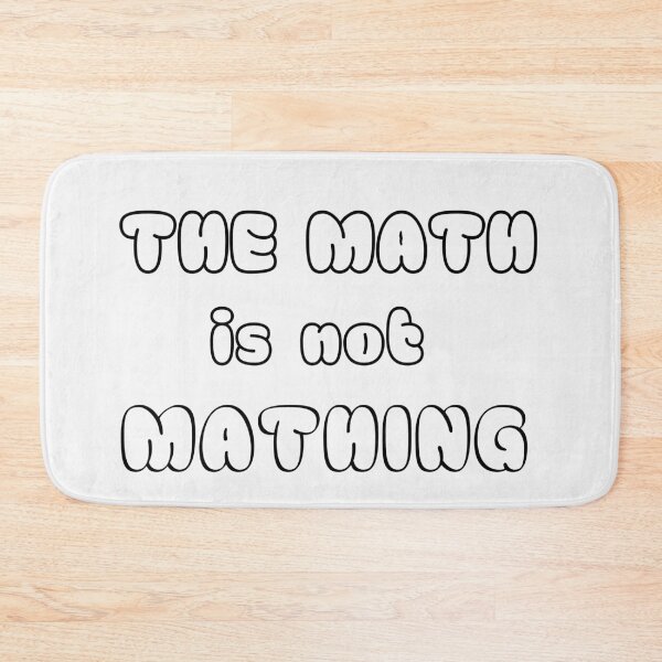Item preview, The Math is Not Mathing - Funny Math Quote designed and sold by Moad Fahim.