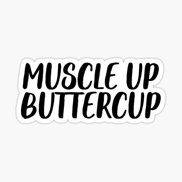 Muscle up buttercup