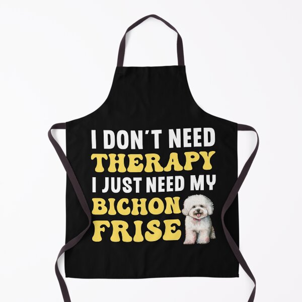 Item preview, I Don't Need Therapy I Just Need My Bichon Frise designed and sold by TheAnimalZ00.