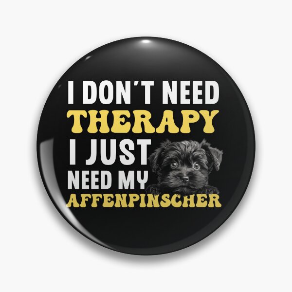 Item preview, I Don't Need Therapy I Just Need My Affenpinscher designed and sold by TheAnimalZ00.