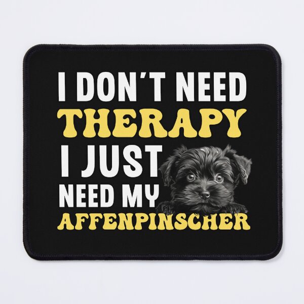 Item preview, I Don't Need Therapy I Just Need My Affenpinscher designed and sold by TheAnimalZ00.