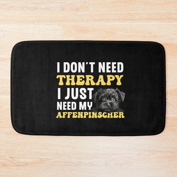 Item preview, I Don't Need Therapy I Just Need My Affenpinscher designed and sold by TheAnimalZ00.