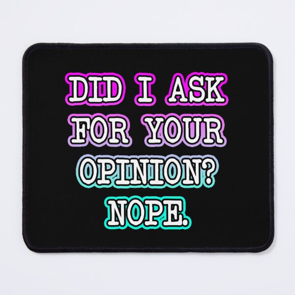 Item preview, Did I Ask For Your Opinion? Nope. designed and sold by Shawnsonartshop.