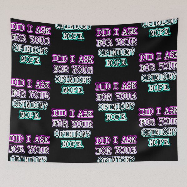 Item preview, Did I Ask For Your Opinion? Nope. designed and sold by Shawnsonartshop.