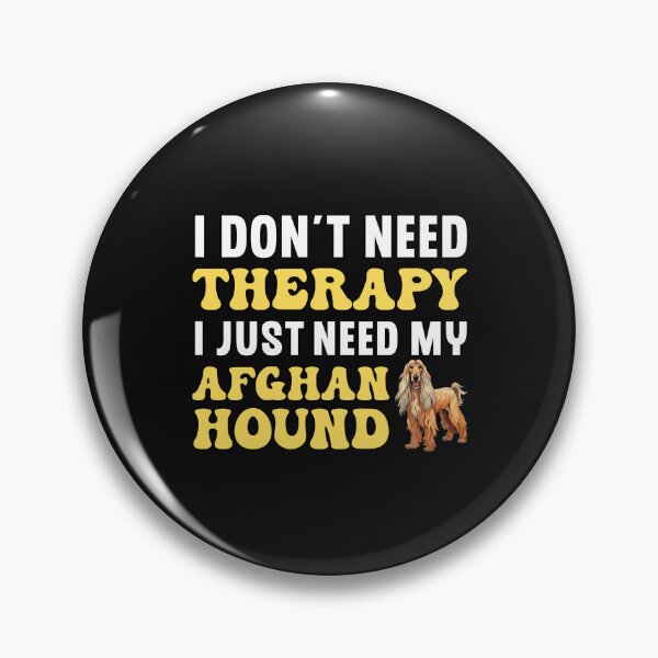 Item preview, I Don't Need Therapy I Just Need My Afghan Hound designed and sold by TheAnimalZ00.