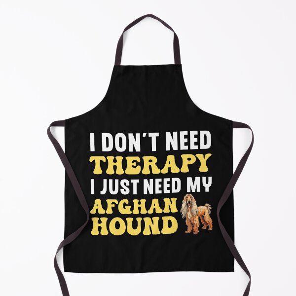 Item preview, I Don't Need Therapy I Just Need My Afghan Hound designed and sold by TheAnimalZ00.