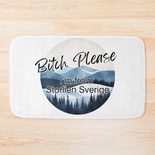 Item preview, Bitch Please I'm From Storlien Sverige- Storlien Sweden  designed and sold by bimbleDIY.