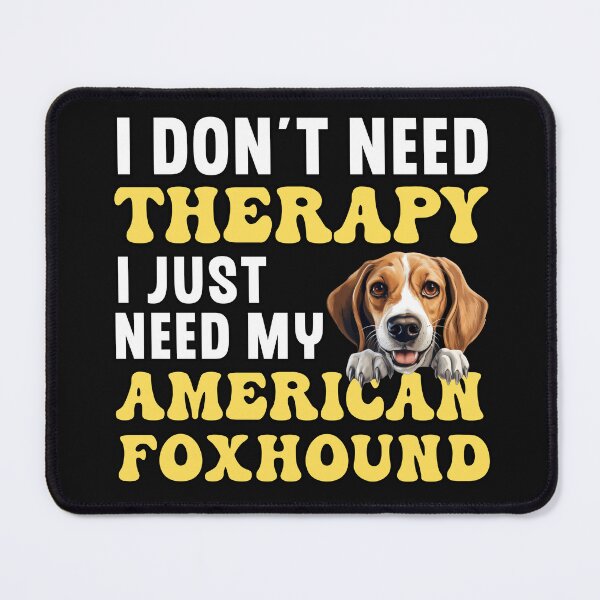 Item preview, I Don't Need Therapy I Just Need My American Foxhound designed and sold by TheAnimalZ00.
