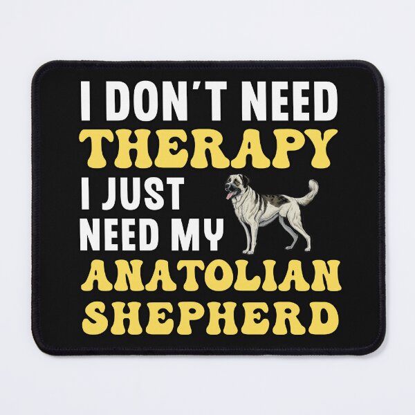 Item preview, I Don't Need Therapy I Just Need My Anatolian Shepherd designed and sold by TheAnimalZ00.