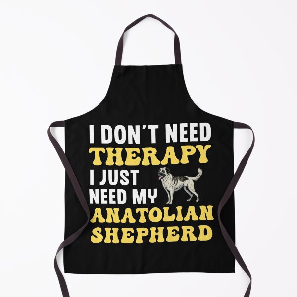 Item preview, I Don't Need Therapy I Just Need My Anatolian Shepherd designed and sold by TheAnimalZ00.