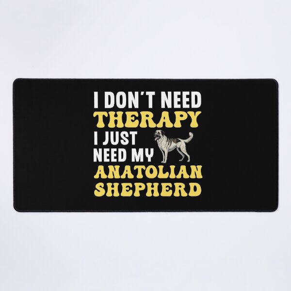 Item preview, I Don't Need Therapy I Just Need My Anatolian Shepherd designed and sold by TheAnimalZ00.