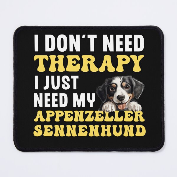 Item preview, I Don't Need Therapy I Just Need My Appenzeller Sennenhund designed and sold by TheAnimalZ00.