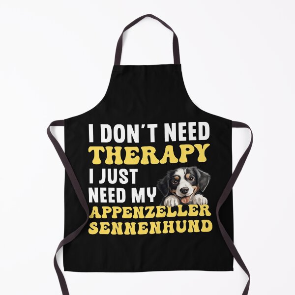 Item preview, I Don't Need Therapy I Just Need My Appenzeller Sennenhund designed and sold by TheAnimalZ00.