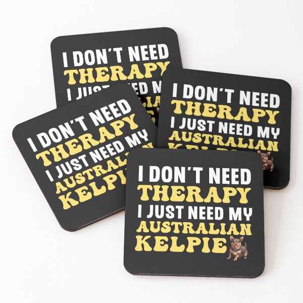 Item preview, I Don't Need Therapy I Just Need My Australian Kelpie designed and sold by TheAnimalZ00.