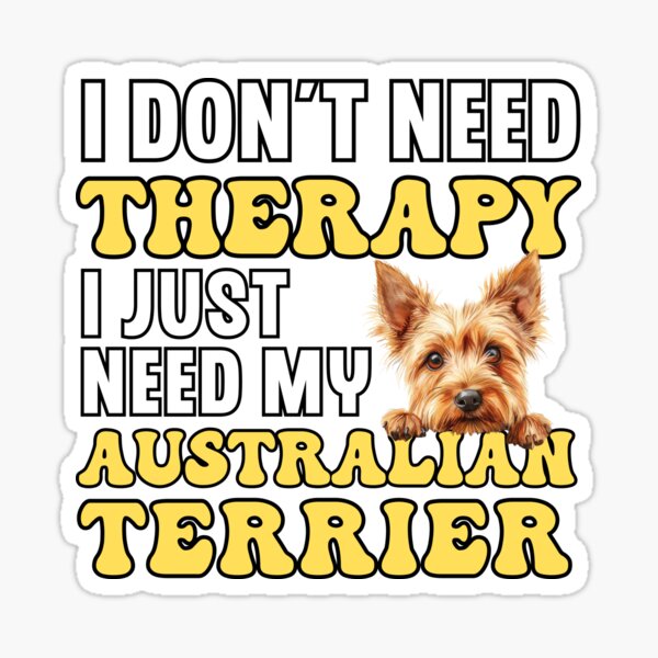 Item preview, I Don't Need Therapy I Just Need My Australian Terrier designed and sold by TheAnimalZ00.