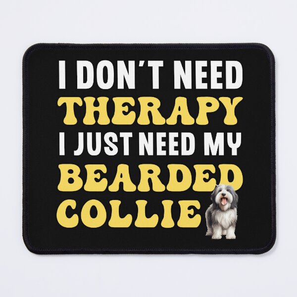 Item preview, I Don't Need Therapy I Just Need My Bearded Collie designed and sold by TheAnimalZ00.
