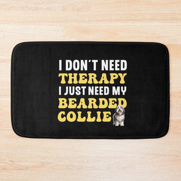 Item preview, I Don't Need Therapy I Just Need My Bearded Collie designed and sold by TheAnimalZ00.