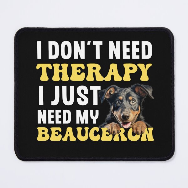 Item preview, I Don't Need Therapy I Just Need My Beauceron designed and sold by TheAnimalZ00.