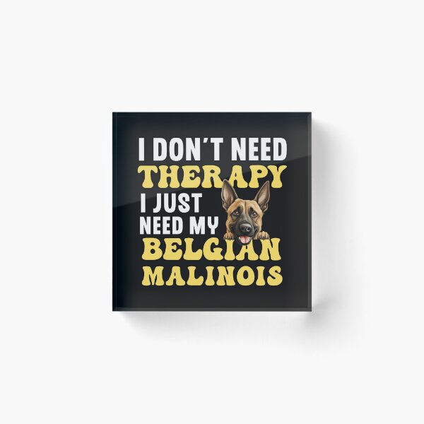 Item preview, I Don't Need Therapy I Just Need My Belgian Malinois designed and sold by TheAnimalZ00.