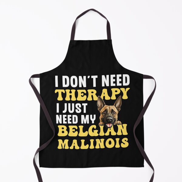 Item preview, I Don't Need Therapy I Just Need My Belgian Malinois designed and sold by TheAnimalZ00.