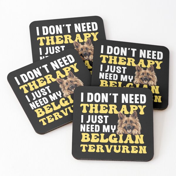 Item preview, I Don't Need Therapy I Just Need My Belgian Tervuren designed and sold by TheAnimalZ00.