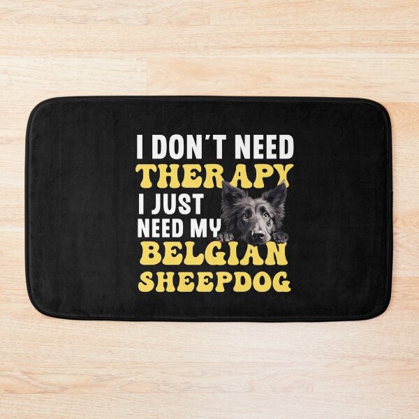 Item preview, I Don't Need Therapy I Just Need My Belgian Sheepdog designed and sold by TheAnimalZ00.