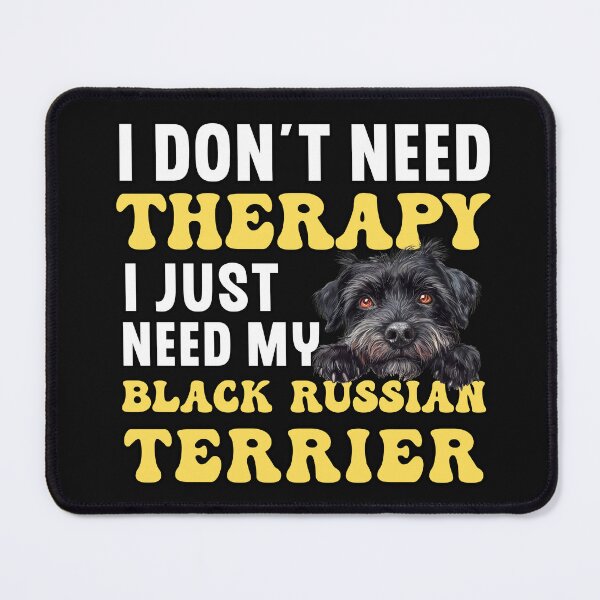 Item preview, I Don't Need Therapy I Just Need My Black Russian Terrier designed and sold by TheAnimalZ00.