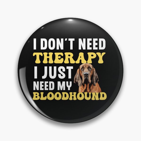 Artikelvorschau, Ich brauche keine Therapie, ich brauche nur meinen Bluthund entworfen und verkauft von TheAnimalZ00.
