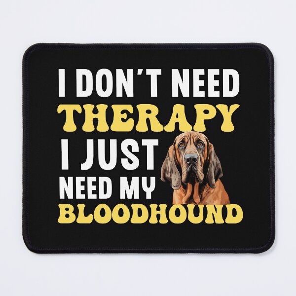 Artikelvorschau, Ich brauche keine Therapie, ich brauche nur meinen Bluthund entworfen und verkauft von TheAnimalZ00.