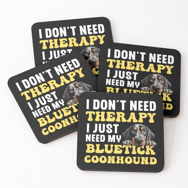 Item preview, I Don't Need Therapy I Just Need My Bluetick Coonhound designed and sold by TheAnimalZ00.