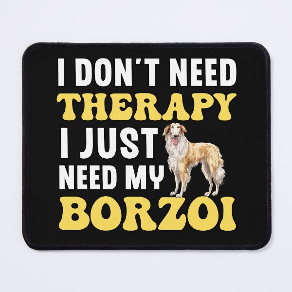 Item preview, I Don't Need Therapy I Just Need My Borzoi designed and sold by TheAnimalZ00.